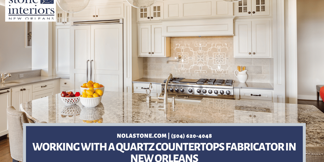 Working with a quartz countertops fabricator in New Orleans