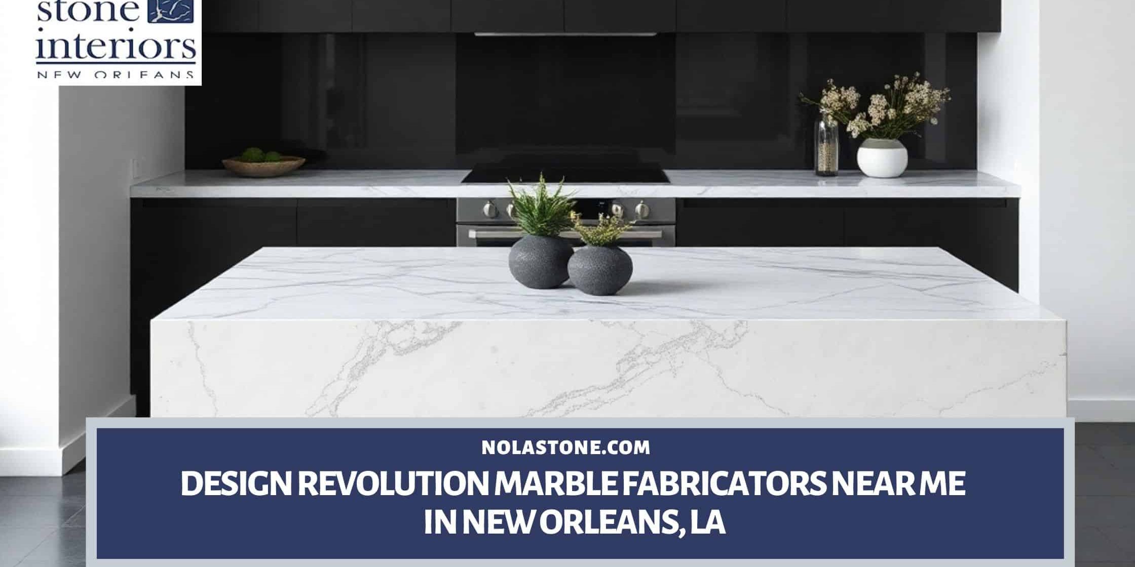 Design Revolution Marble Fabricators Near Me in in New Orleans, LA Marble fabricators near me in New Orleans