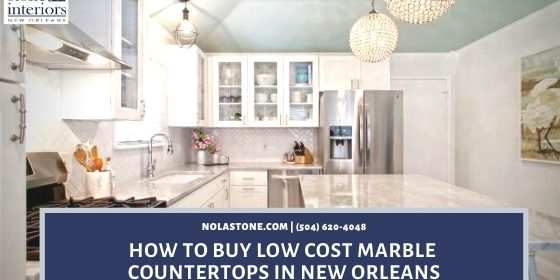 How To Buy Low Cost Marble Countertops In New Orleans