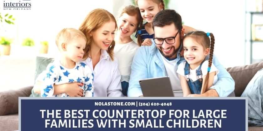 The Best Countertop for Large Families with Small Children