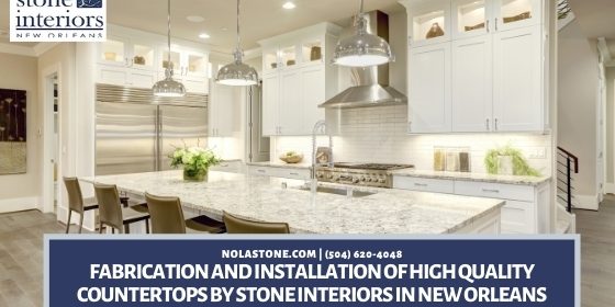 Fabrication and Installation of high quality countertops by Stone Interiors in New Orleans