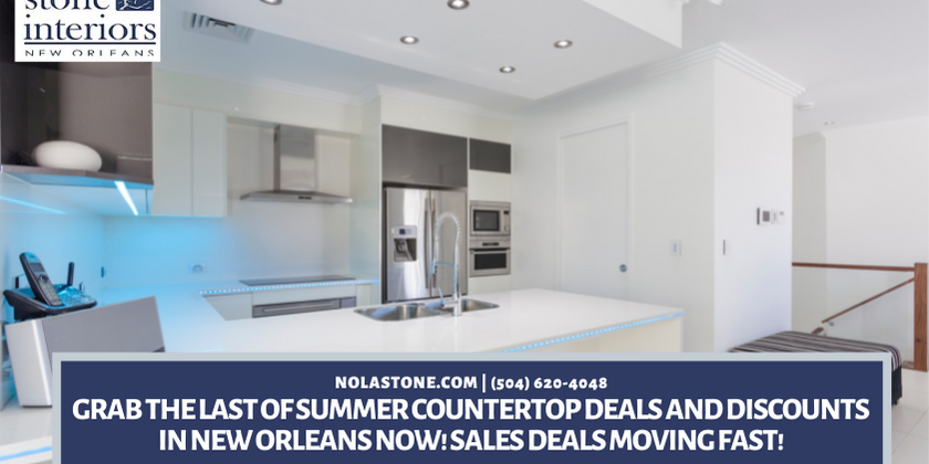 Grab The Last of Summer Countertop Deals and Discounts in New Orleans Now! Sales Deals Moving Fast!