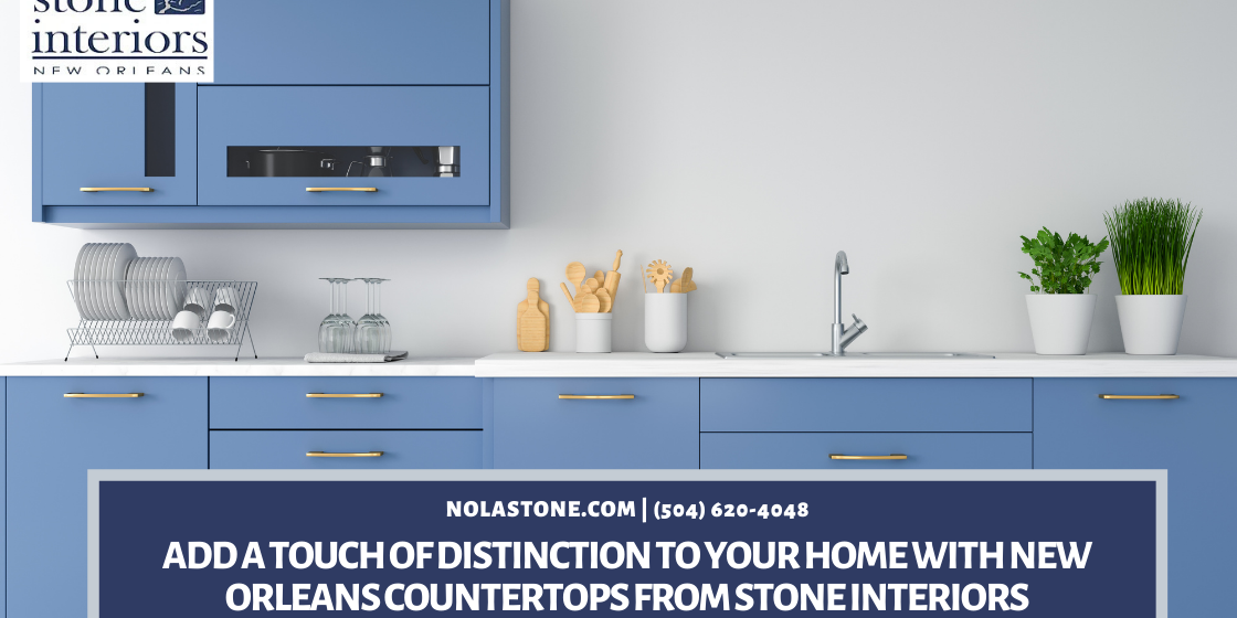 Add A Touch of Distinction To Your Home With New Orleans Countertops From Stone Interiors