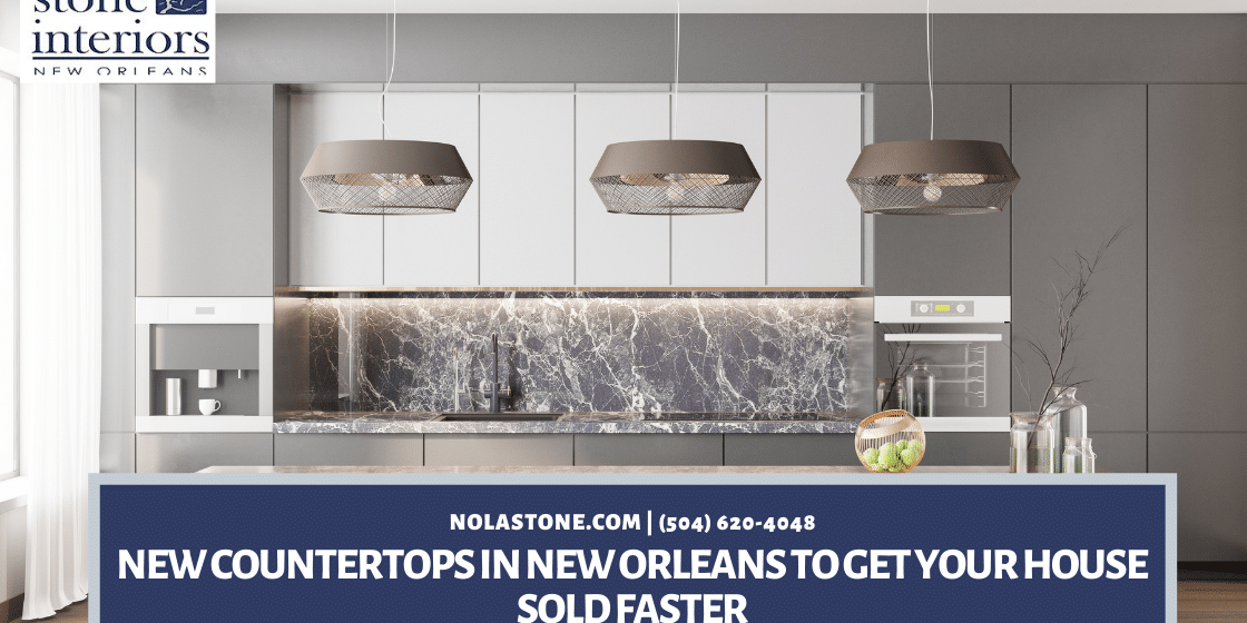 New Countertops in New Orleans To Get Your House Sold Faster