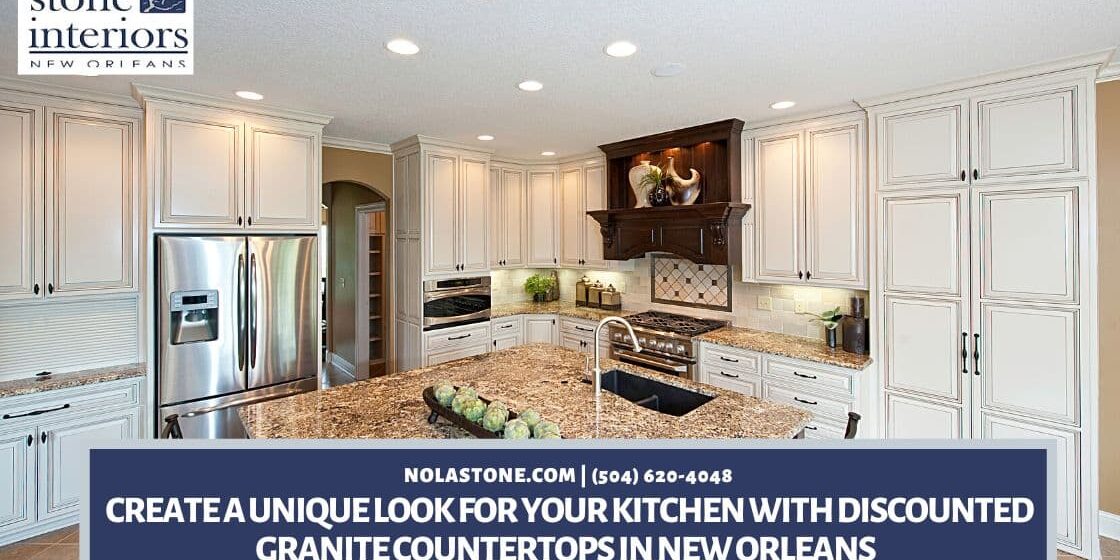 Create a Unique Look for Your Kitchen with Discounted Granite Countertops in New Orleans