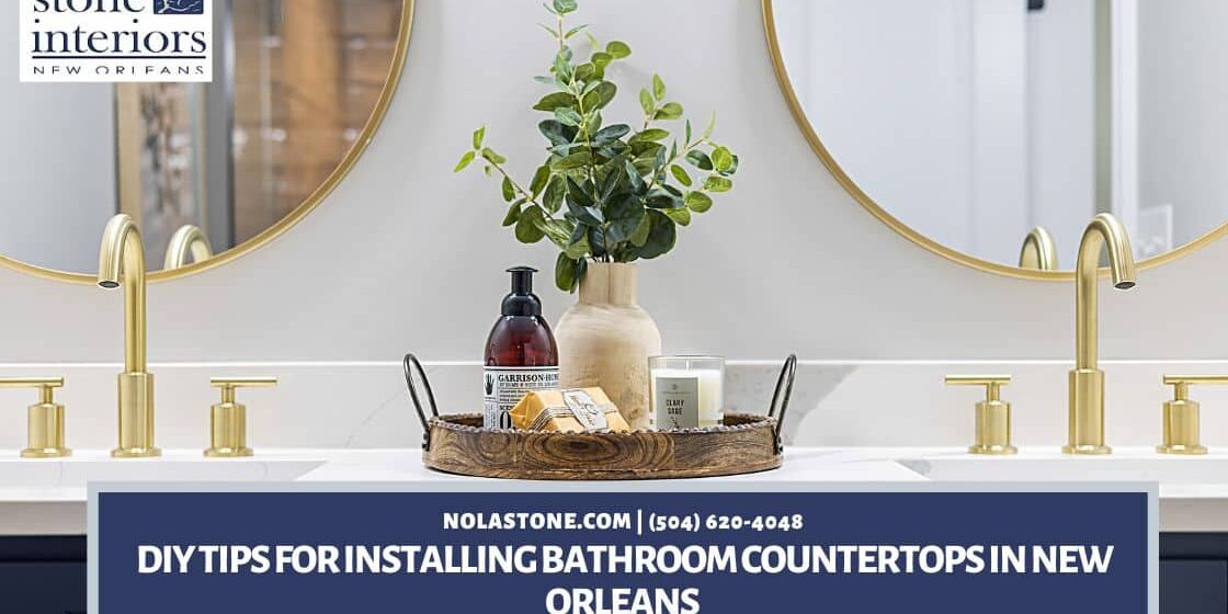 DIY Tips for Installing Bathroom Countertops in New Orleans