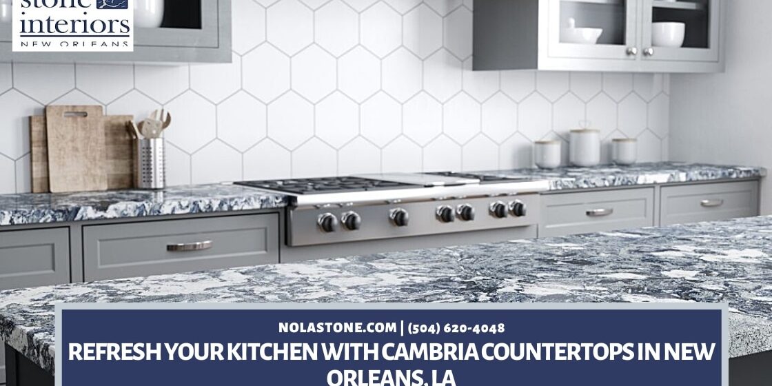 Refresh Your Kitchen with Cambria Countertops in New Orleans, LA