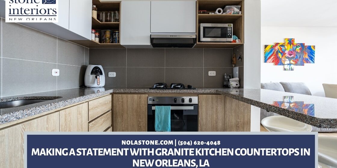 Making a Statement With Granite Kitchen Countertops in New Orleans, LA