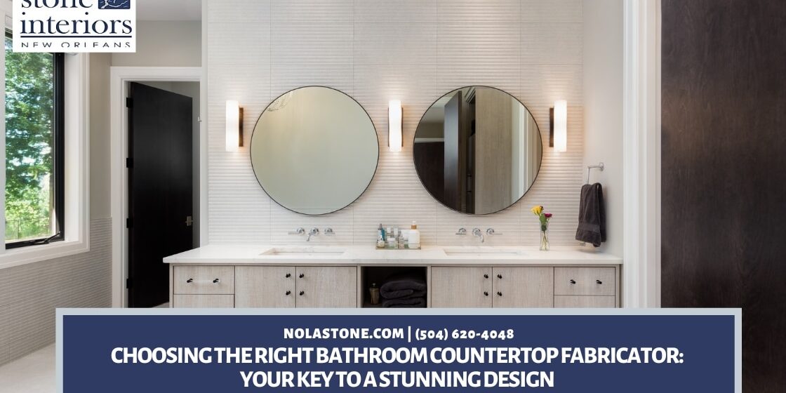 Choosing the Right Bathroom Countertop Fabricator Your Key to a