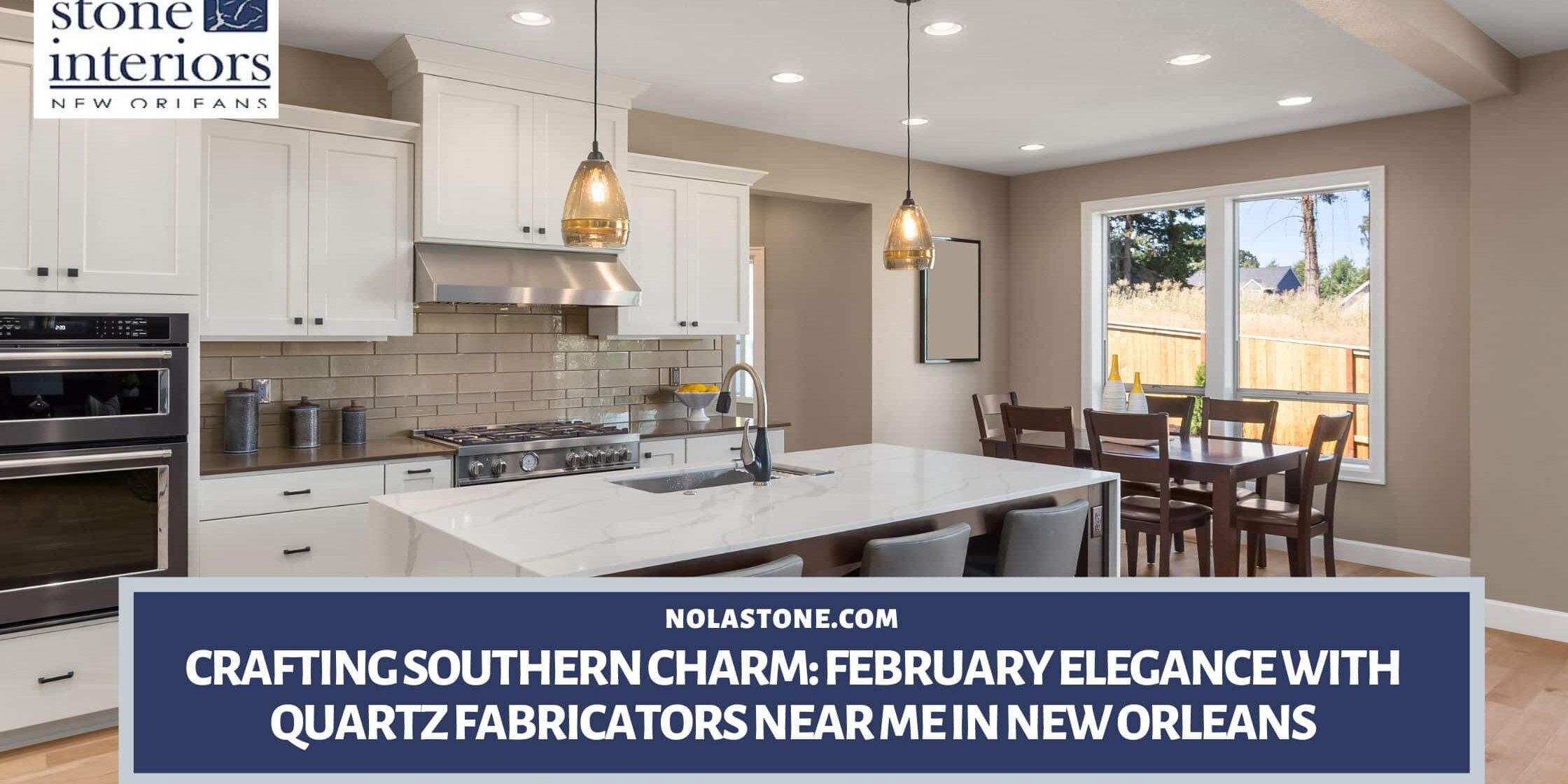 Crafting Southern Charm_ February Elegance with Quartz Fabricators Near Me in New Orleans quartz fabricators near me in New Orleans LA