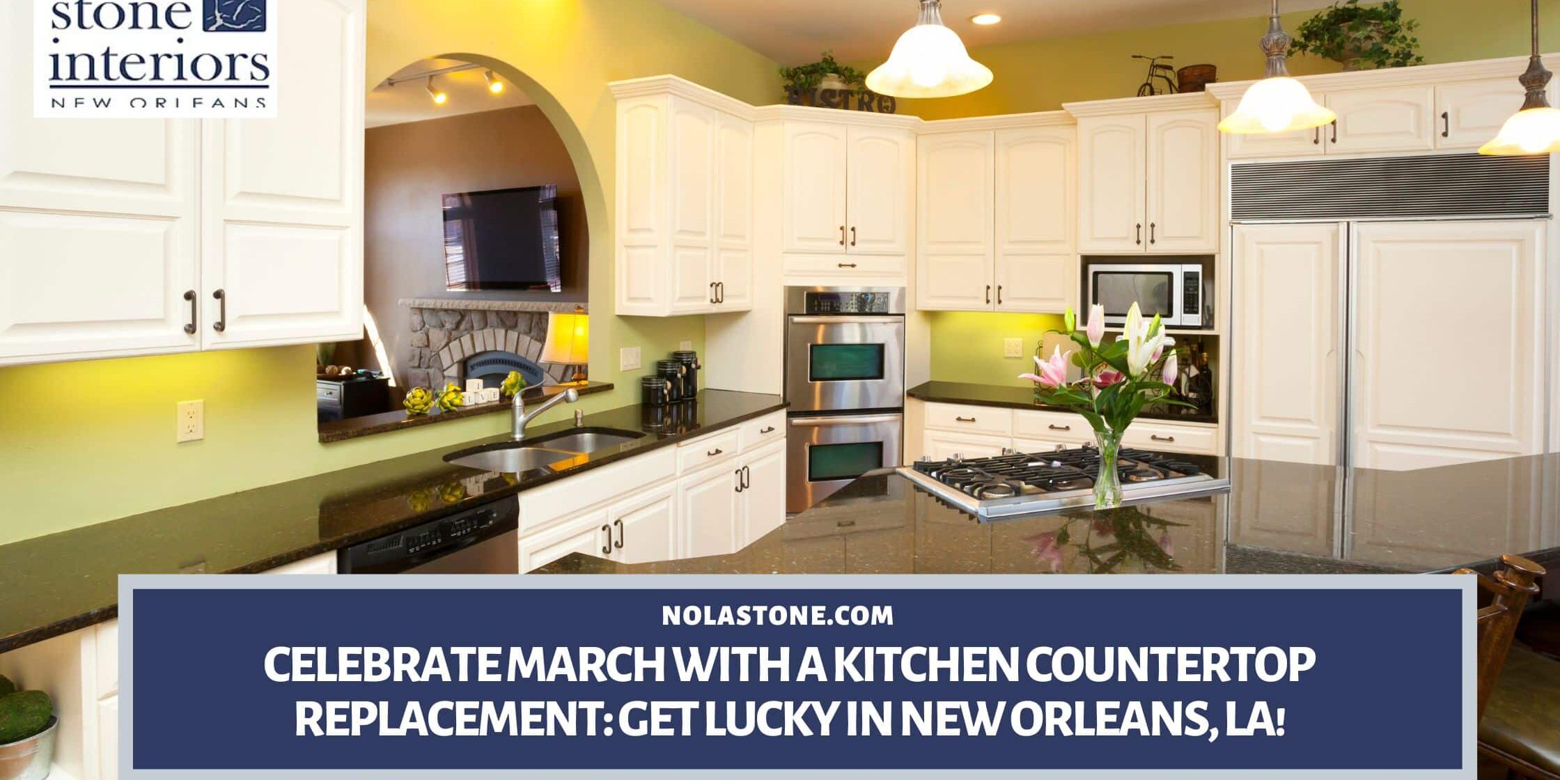 Celebrate March with a Kitchen Countertop Replacement_ Get Lucky in New Orleans, LA! kitchen countertop replacement in New Orleans, LA