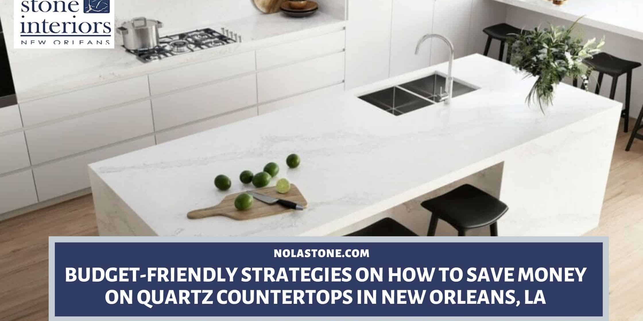 Budget-Friendly Strategies on How to Save Money on Quartz Countertops in New Orleans, LA how to save money on quartz countertops in New Orleans