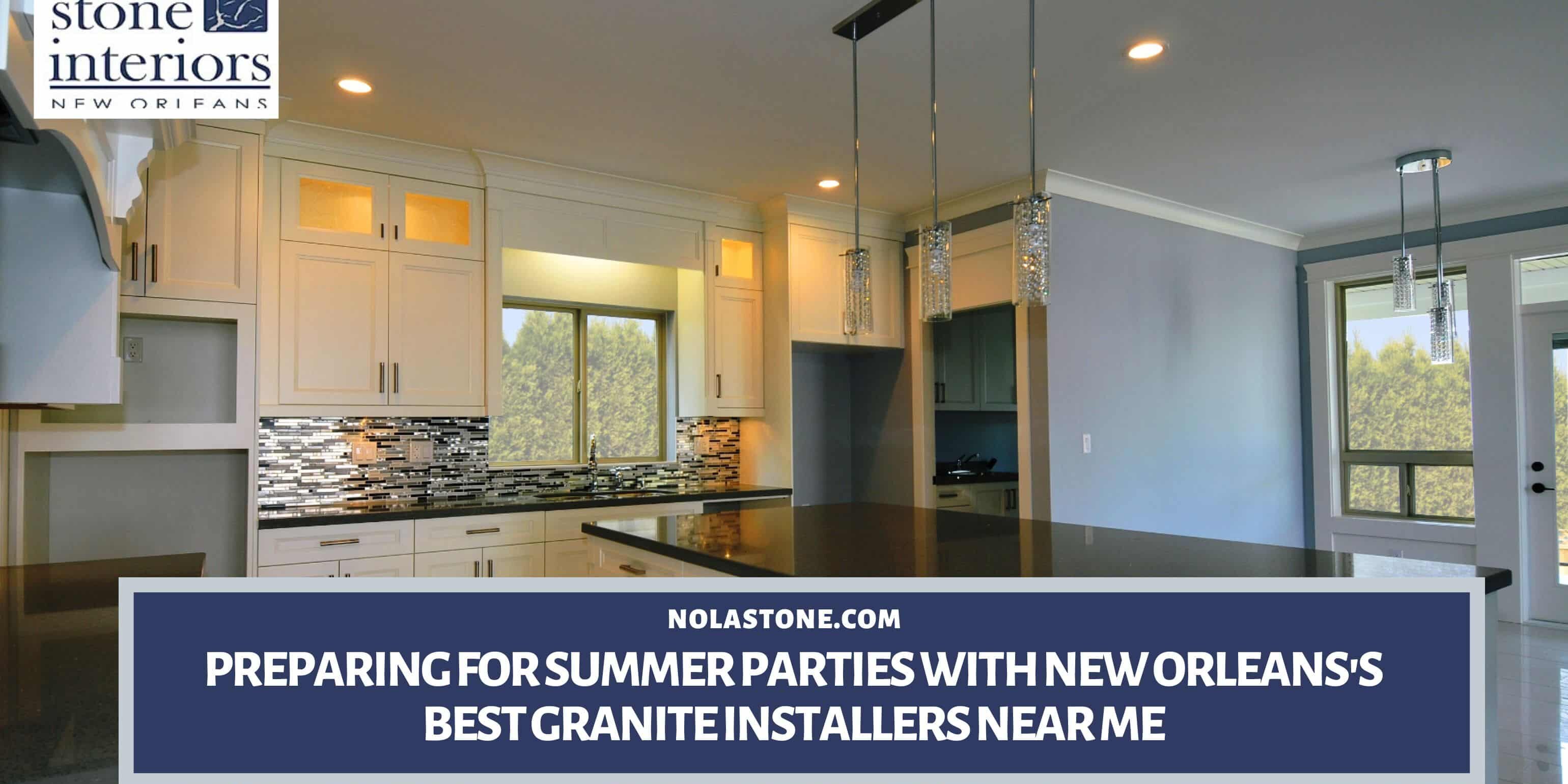 Preparing for Summer Parties with New Orleans’s Best Granite Installers Near Me granite installers near me in New Orleans