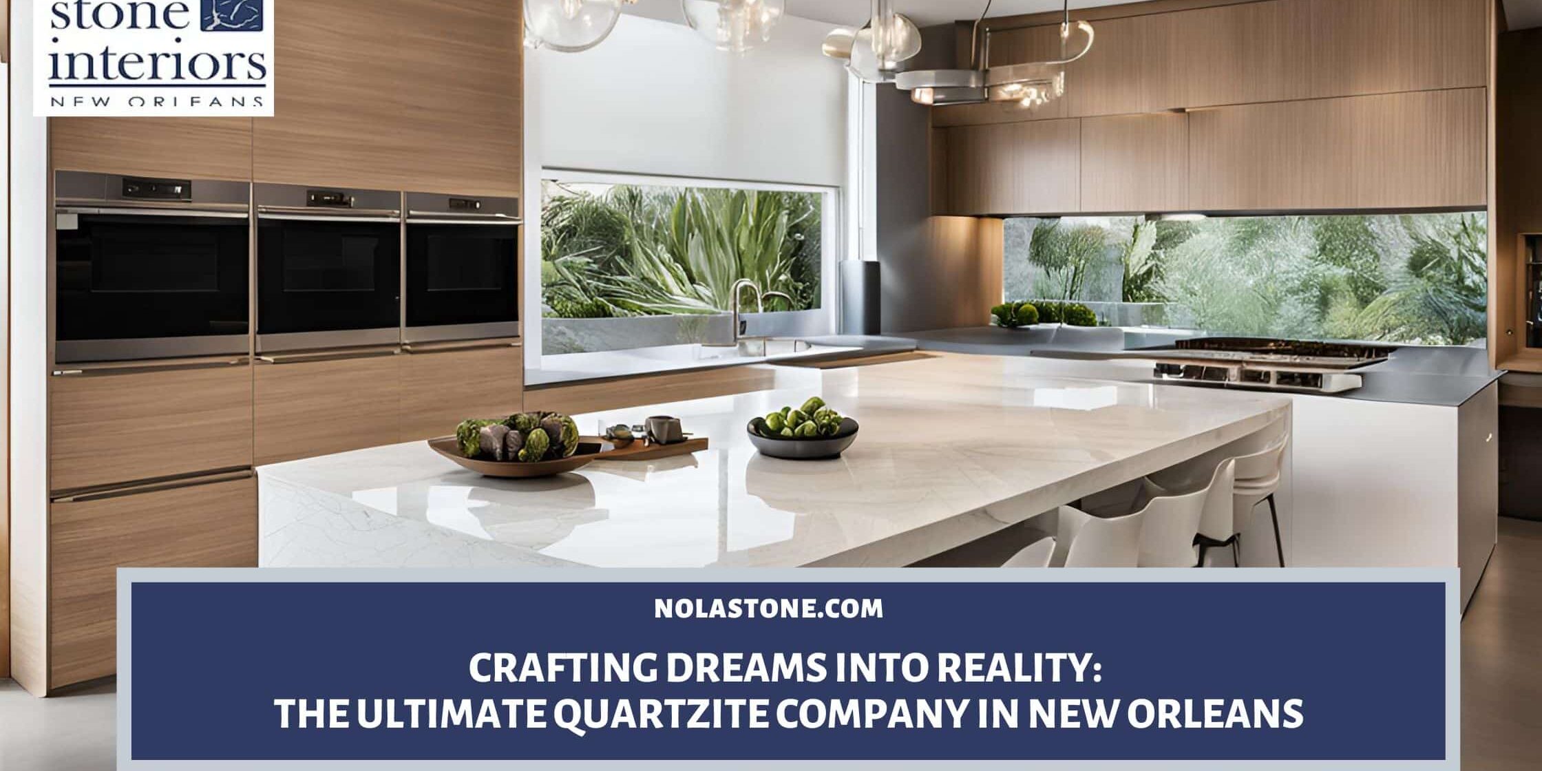 Crafting Dreams into Reality_ The Ultimate Quartzite Company in New Orleans quartzite company in New Orleans