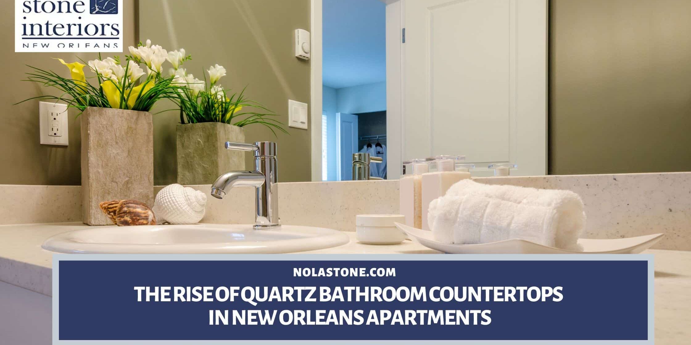 The Rise of Quartz Bathroom Countertops in New Orleans Apartments quartz bathroom countertops in New Orleans