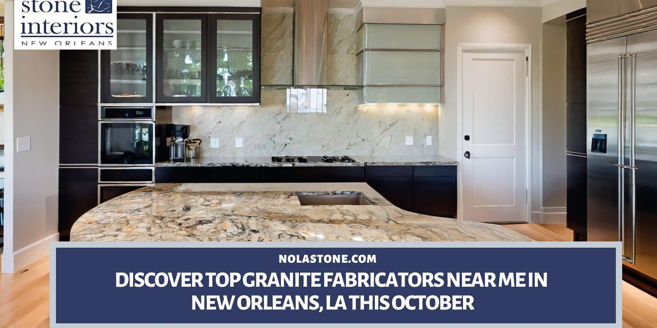 Discover Top Granite Fabricators Near Me in New Orleans LA This October Stone Interiors New Orleans