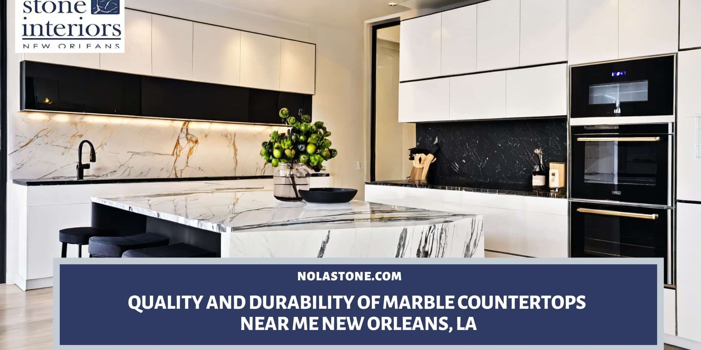 Quality and Durability of Marble Countertops near me New Orleans, LA Marble Countertops near me New Orleans