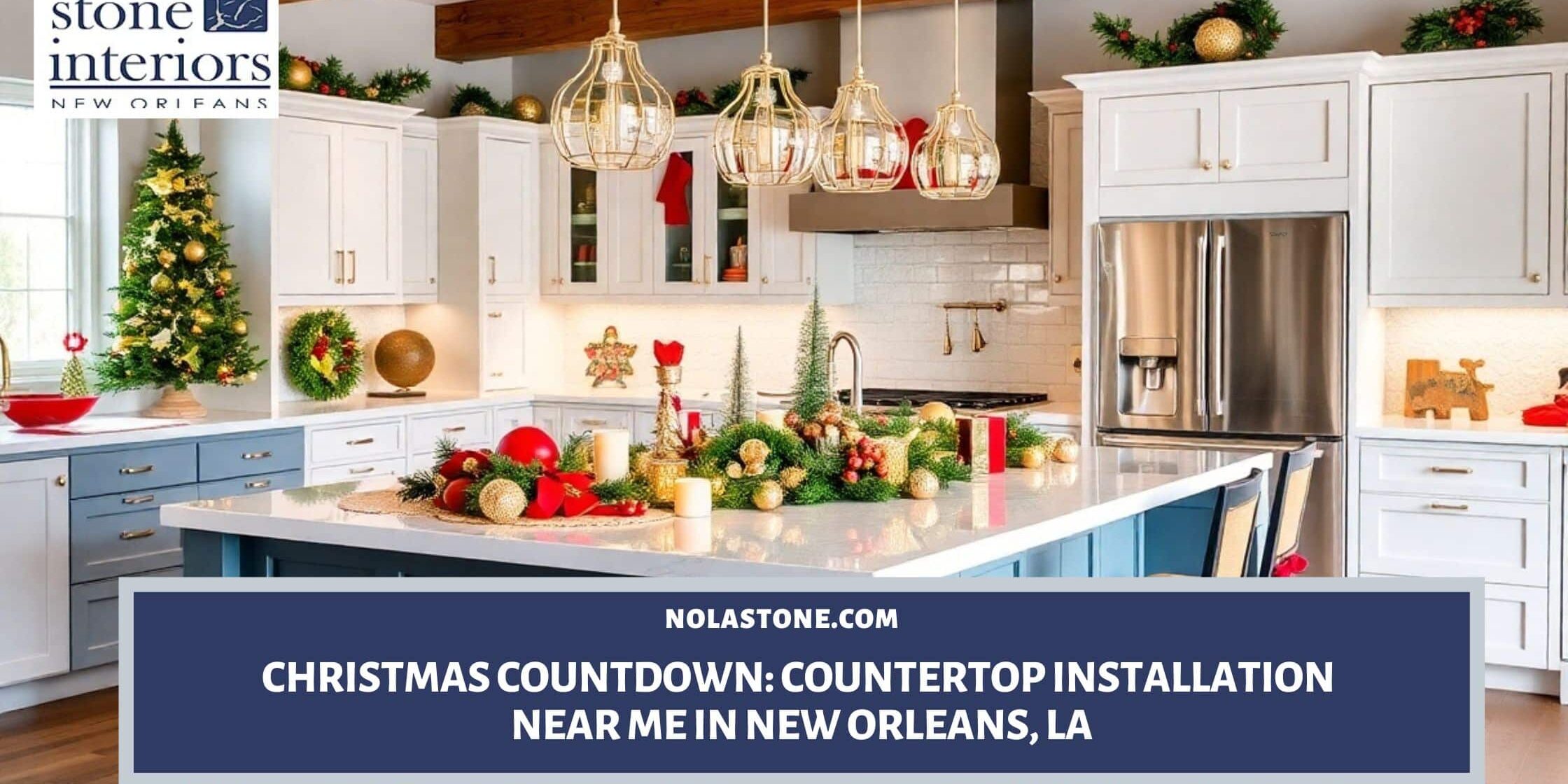 Christmas Countdown_ Countertop Installation Near Me in New Orleans, LA Countertop installation near me in New Orleans