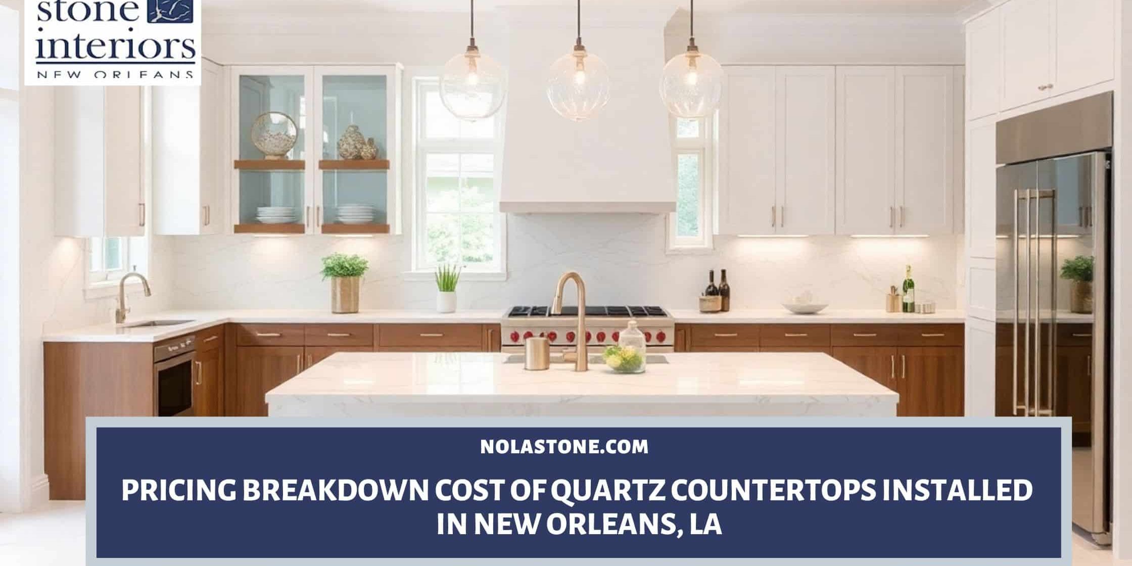 Pricing Breakdown Cost of Quartz Countertops Installed in New Orleans, LA Cost of quartz countertops installed in New Orleans