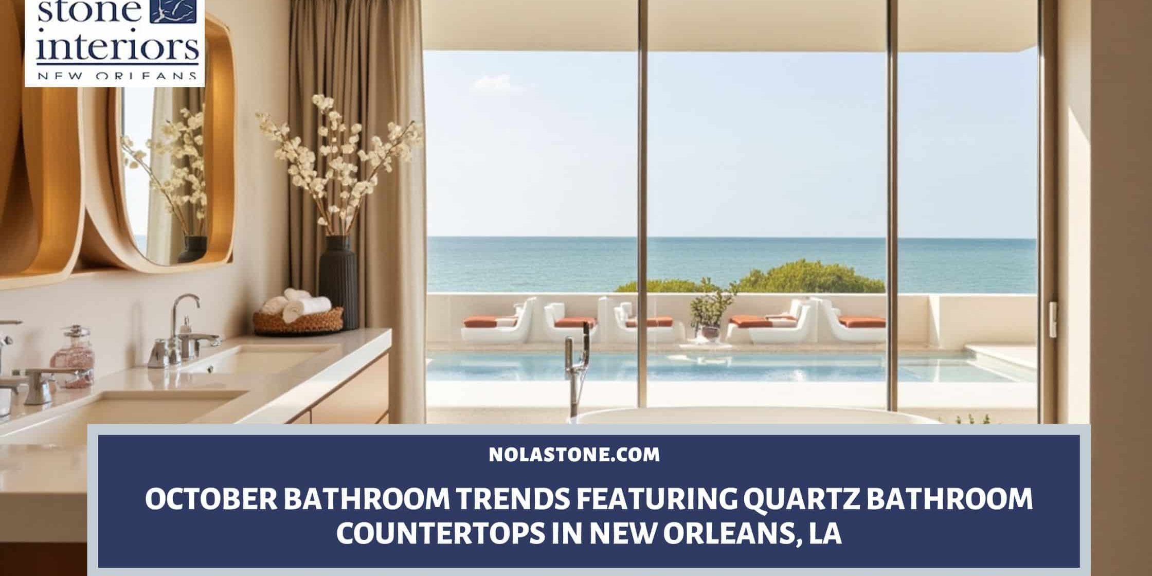 October Bathroom Trends Featuring Quartz Bathroom Countertops in New Orleans, LA Quartz bathroom countertops in New Orleans