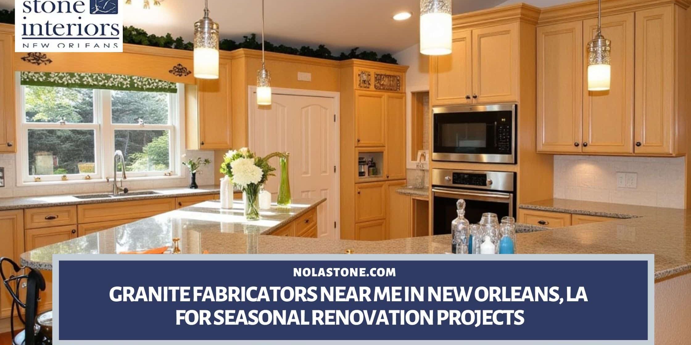 Granite Fabricators Near Me in New Orleans, LA for Seasonal Renovation Projects Granite fabricators near me in New Orleans