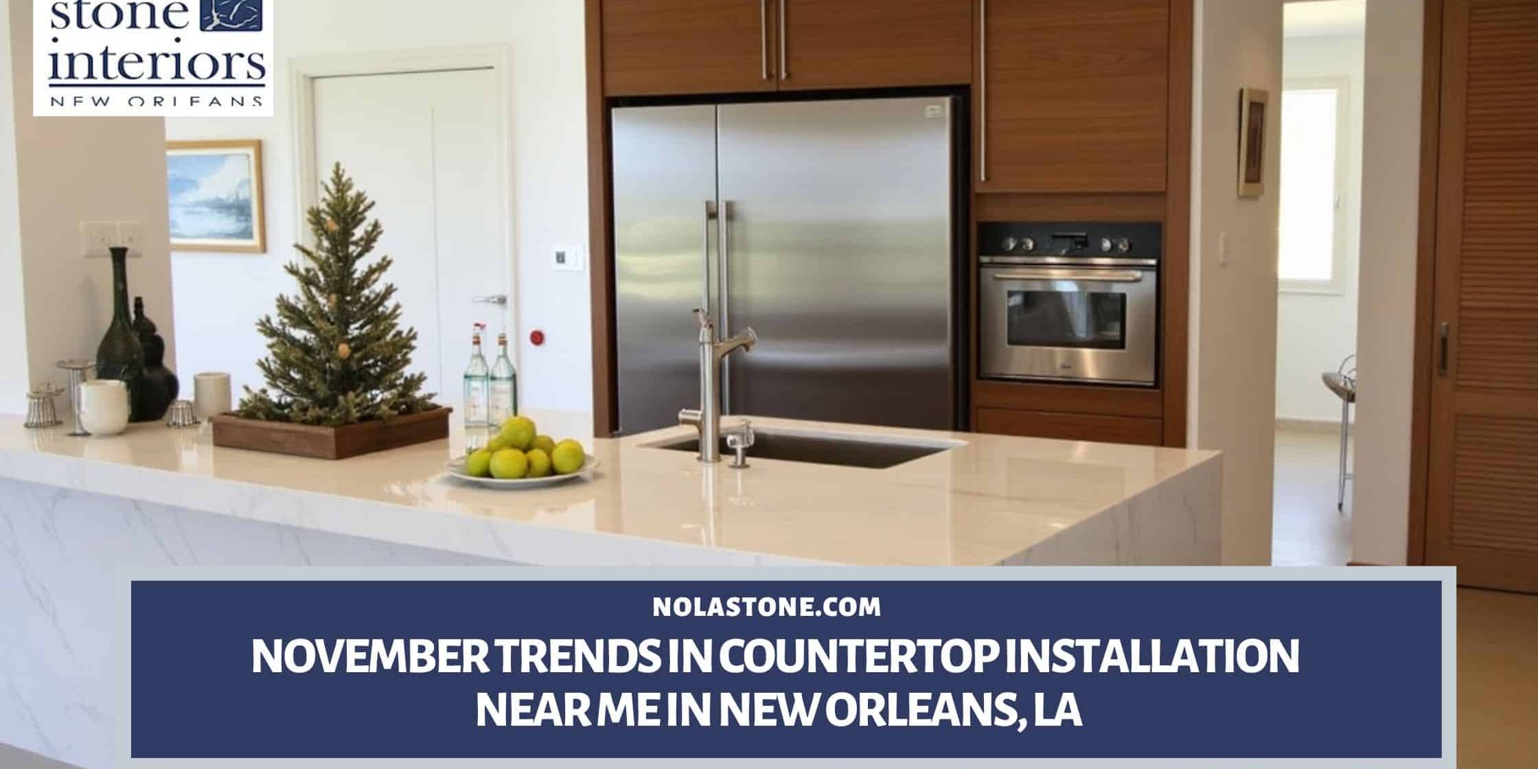 November Trends in Countertop Installation Near Me in New Orleans, LA Countertop installation near me in New Orleans