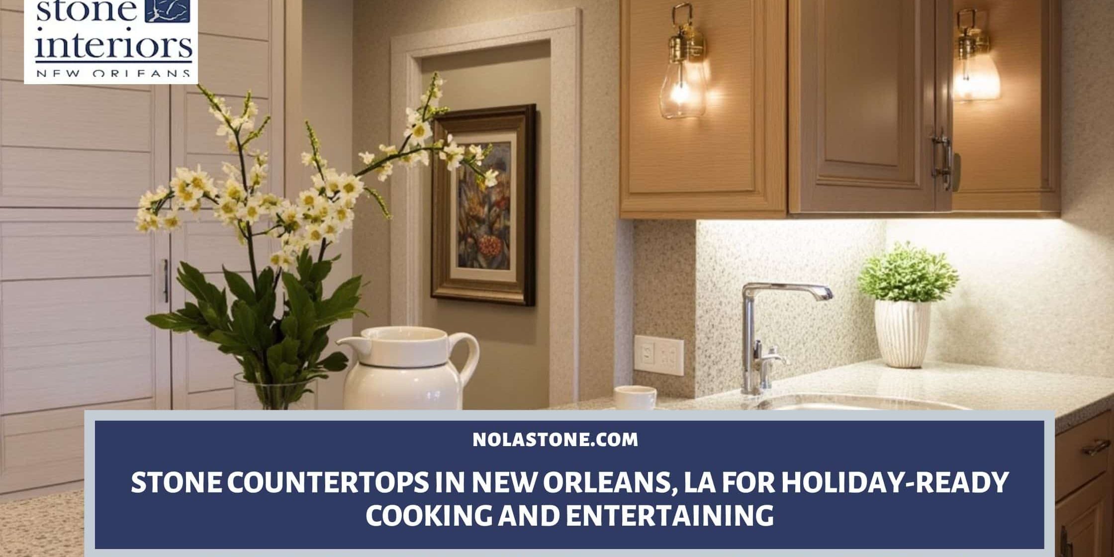 Stone Countertops in New Orleans, LA for Holiday-Ready Cooking and Entertaining Stone countertops in New Orleans