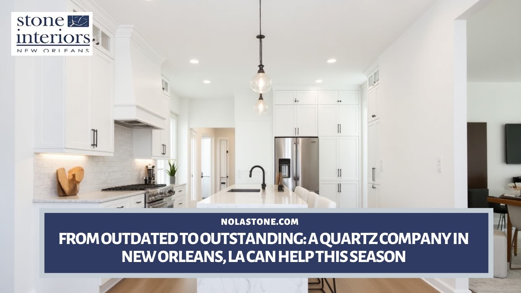 From Outdated to Outstanding_ A Quartz Company in New Orleans, LA Can Help This Season Quartz company in New Orleans