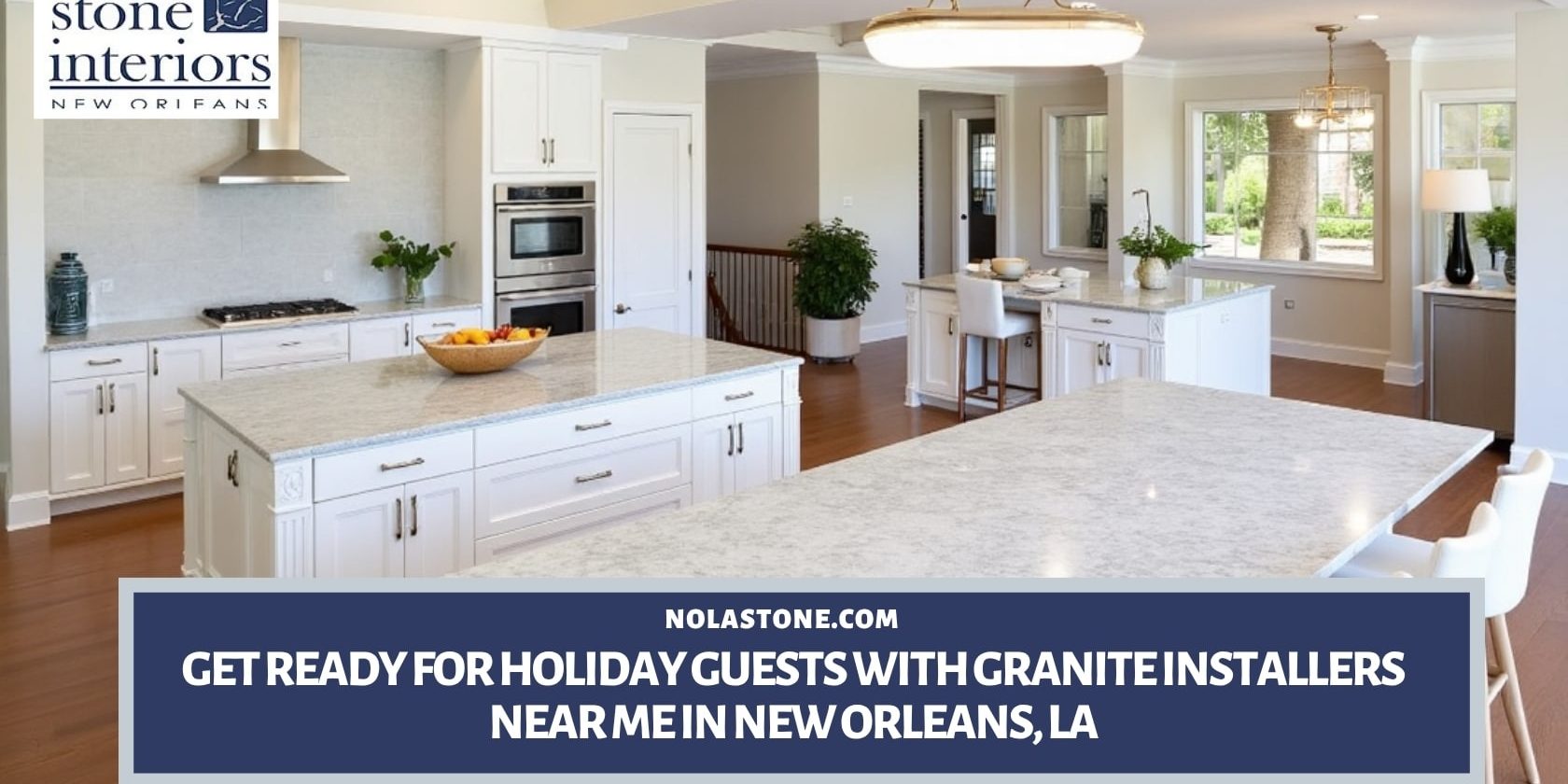 Get Ready for Holiday Guests with Granite Installers Near Me in New Orleans, LA Granite installers near me in New Orleans