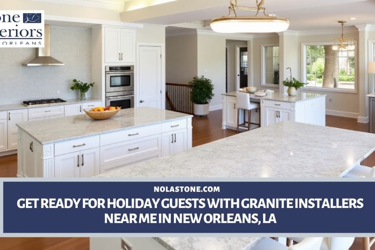 Get Ready for Holiday Guests with Granite Installers Near Me in New Orleans, LA Granite installers near me in New Orleans